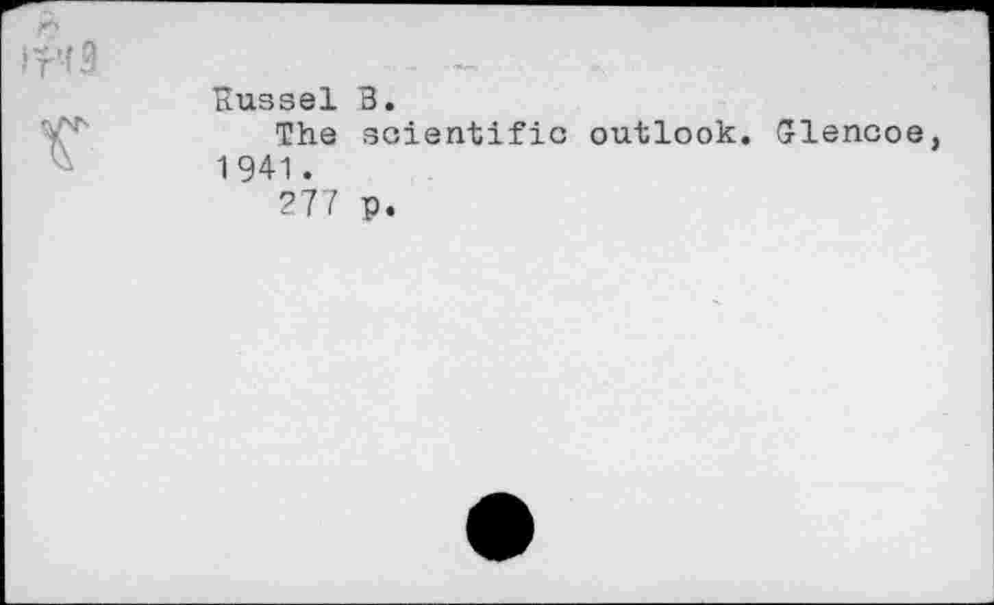 ﻿Russel В.
The scientific outlook. Glencoe 1 941.
277 p.